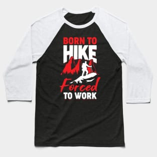 Born To Hike Forced To Work Baseball T-Shirt